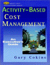 Activity based Cost Management An Executive s Guide