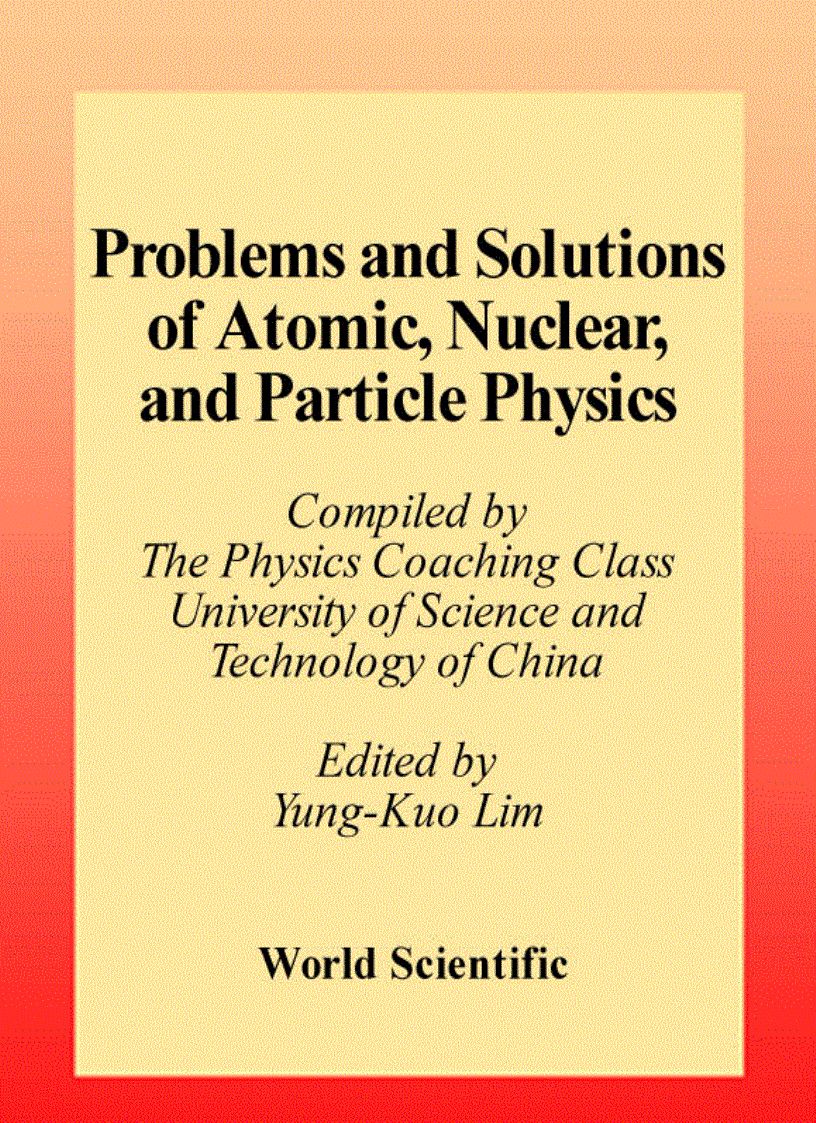 Problems and Solutions on Atomic Nuclear and Particle Physics