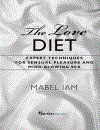 The Love Diet Expert Techniques for Sensual Pleasure and Mind blowing Sex