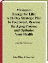 Maximum Energy for Life A21 Day Strategic Plan to Feel Great