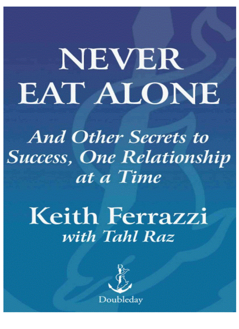 Never Eat Alone And Other Secrets to Success One Relationship at a Time