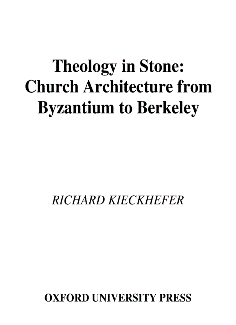 Theology in Stone Church Architecture from Byzantium to Berkeley