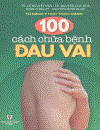 100 Cách chữa bệnh đau vai