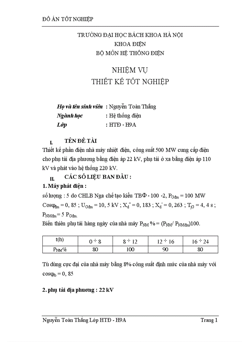 Thiết kế phần điện nhà máy nhiệt điện công suất 500 MW cung cấp điện cho phụ tải địa phương bằng điện áp 22 kV Phụ tải ở xa bằng điện áp 110 kV và phát vào hệ thống 220 kV
