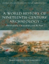 A World History of Nineteenth Century Archaeology