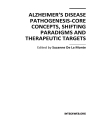 Alzheimerâ s Disease Pathogenesis Core Concepts Shifting Paradigms and Therapeutic Targets