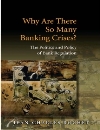 Why Are There So Many Banking Crises The Politics and Policy of Bank Regulation