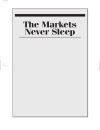 The Markets Never Sleep