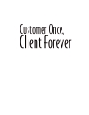 Customer Once Client Forever 12 Tools for Building Lifetime Business Relationships