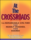 At the Crossroads The Remarkable CPA Firm that Nearly Crashed then Soared