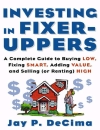 Investing in Fixer Uppers A Complete Guide to Buying Low Fixing Smart Adding Value and Selling