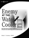 Enemy at the Water Cooler Real Life Stories of Insider Threats and Enterprise Security Management Countermeasures