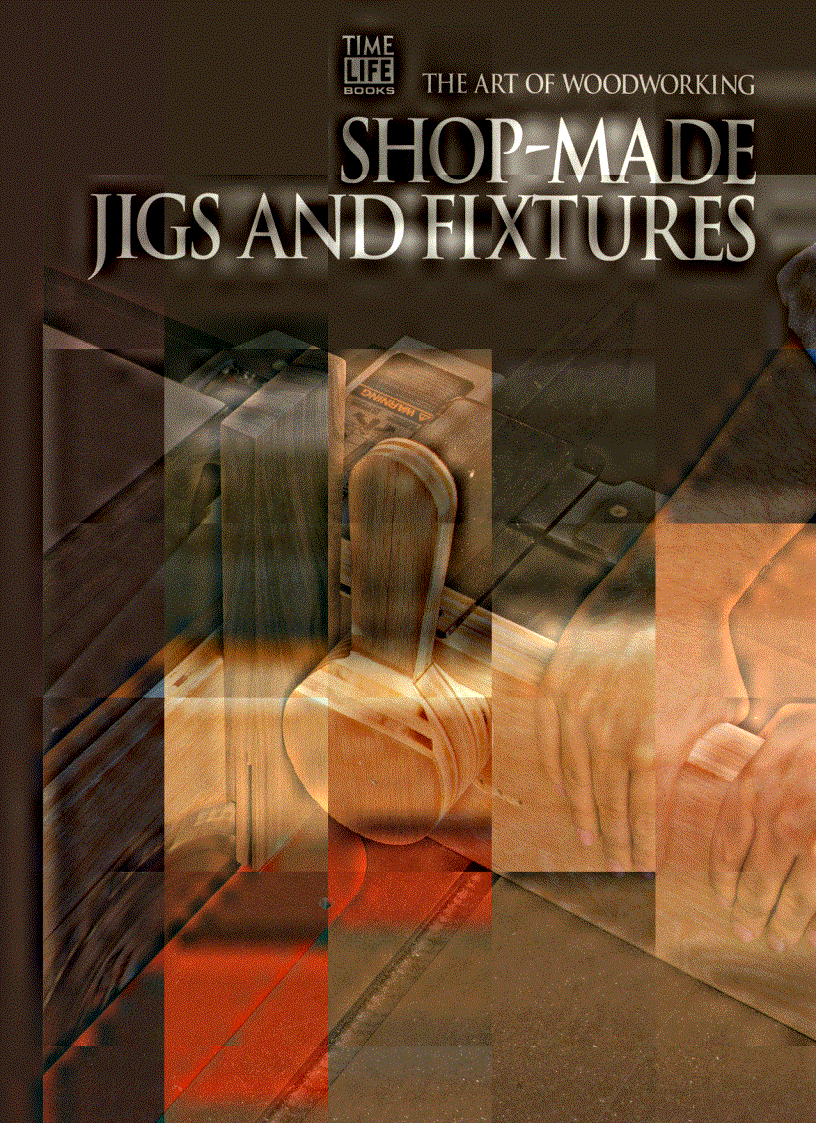 The Art of Woodworking Vol 06 Shop Made Jigs and Fixtures