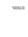 Buildings for the Performing Arts A design and Development Guide 2nd Edition