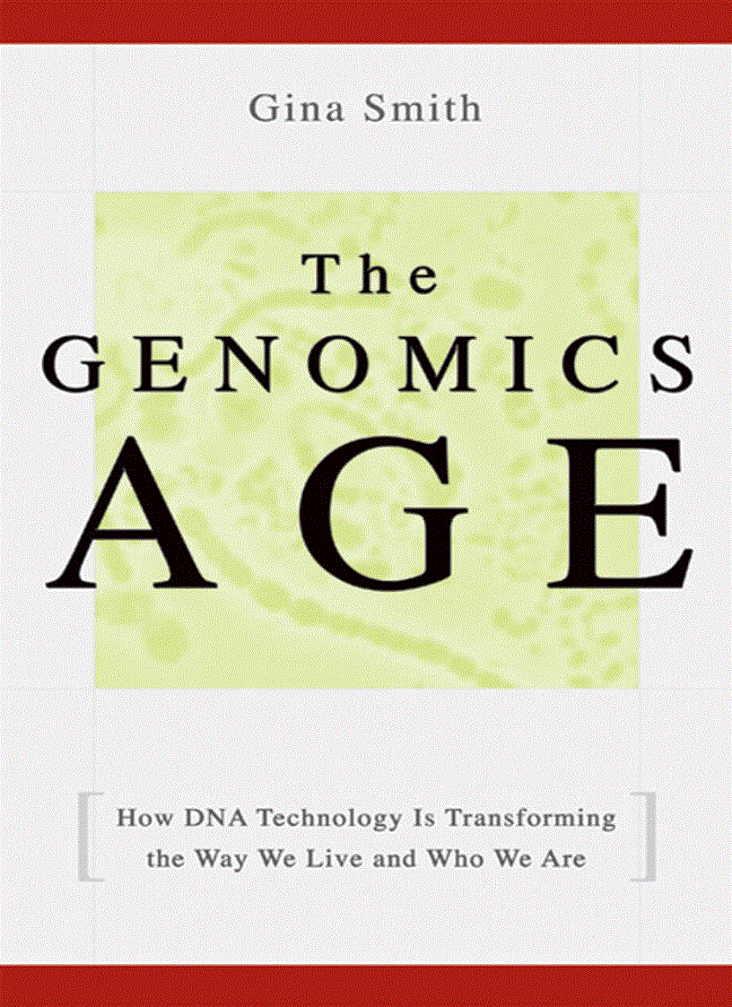 The Genomics Age How DNA Technology Is Transforming the Way We Live and Who We Are