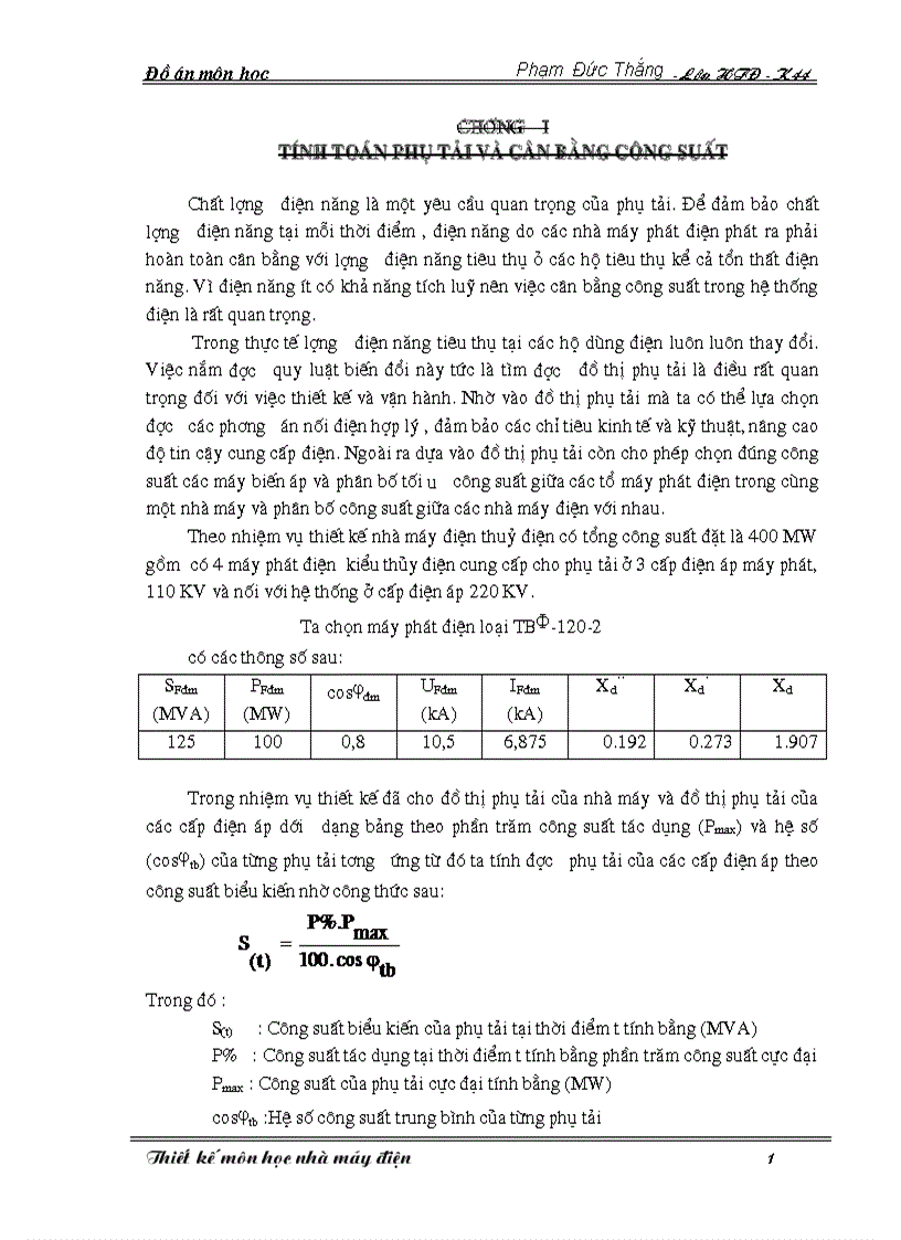 Thiết kế nhà máy điện thuỷ điện có tổng công suất đặt là 400 MW gồm có 4 máy phát điện kiểu thủy điện cung cấp cho phụ tải ở 3 cấp điện áp máy phát 110 KV và nối với hệ thống ở cấp