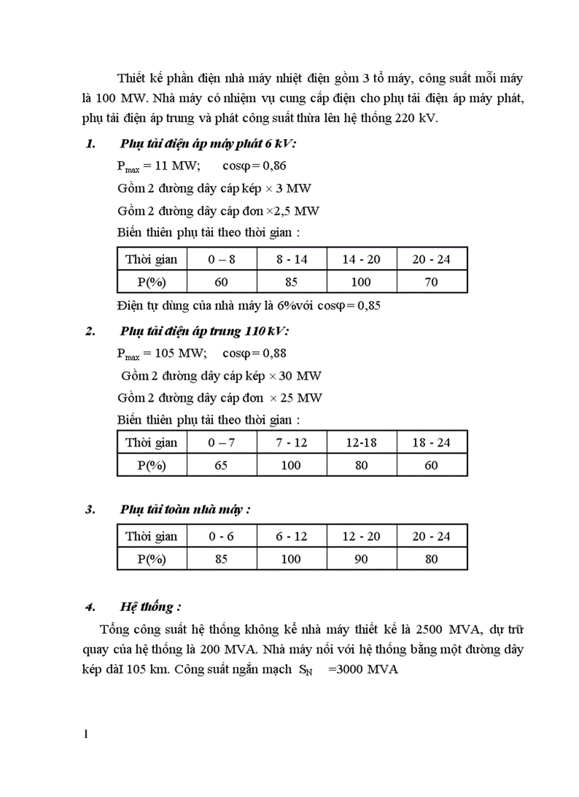Thiết kế phần điện nhà máy nhiệt điện gồm 3 tổ máy công suất mỗi máy là 100 MW Nhà máy có nhiệm vụ cung cấp điện cho phụ tải điện áp máy phát phụ tải điện áp trung và phát công suất th