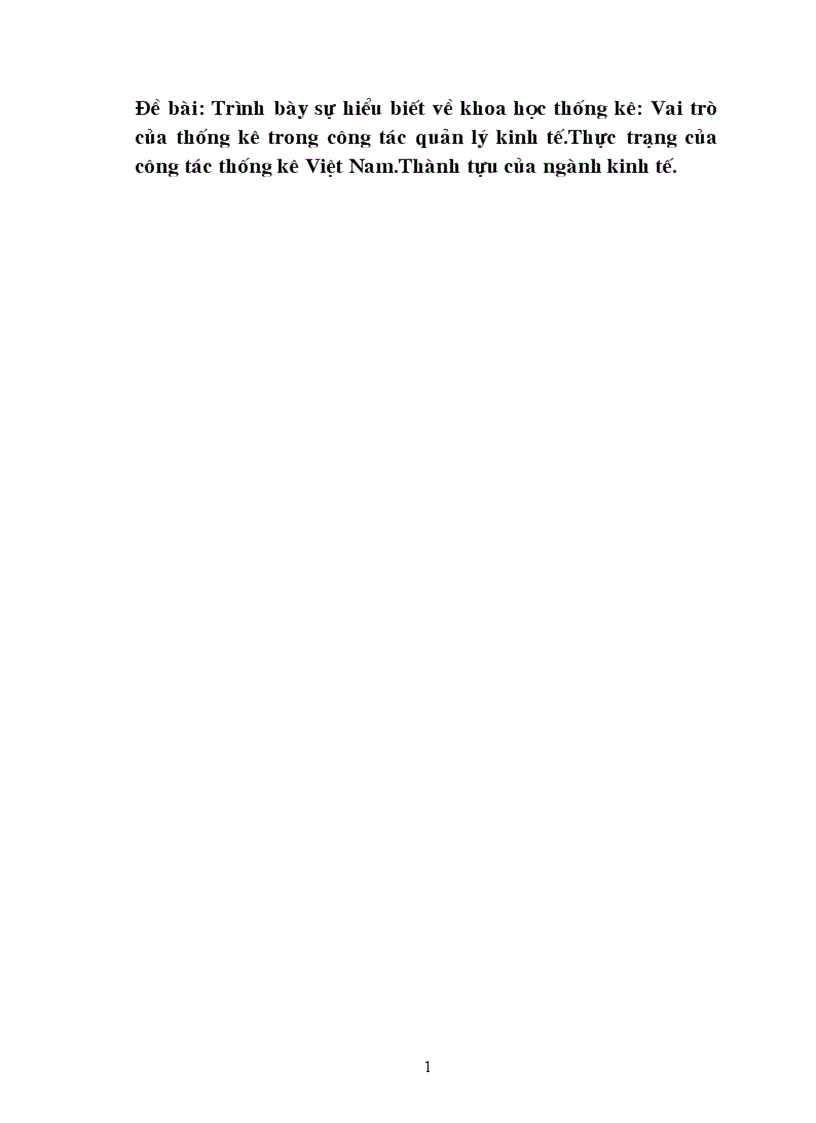 Trình bày sự hiểu biết về khoa học thống kê Vai trò của thống kê trong công tác quản lý kinh tế Thực trạng của công tác thống kê Việt Nam Thành tựu của ngành kinh tế