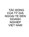 Tác động của tỷ giá ngoại tệ đến doanh nghiệp VIỆT NAM