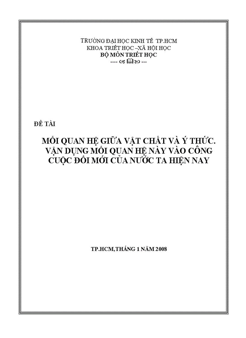 Mối quan hệ giữa vật chất và ý thức vận dụng mối quan hệ này vào công cuộc đổi mới của nước ta hiện nay