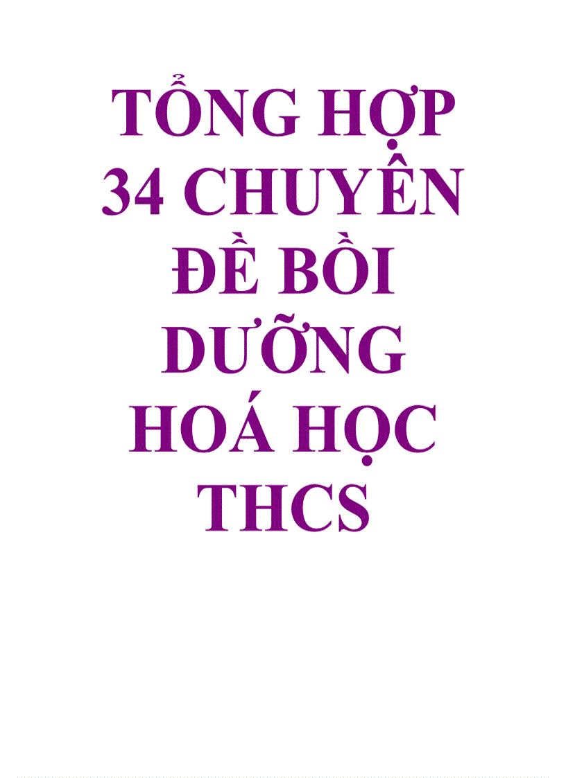 Tong hop 34 chuyen de BD hoa THCS tap 1