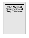 The Mental Strategies of Top Traders The Psychological Determinants of Trading Success Wiley Trading