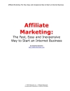 Affiliate Marketing The Fast Easy and Inexpensive Way to Start an Internet Business