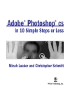 Adobe photoshop cs in 10 simple steps or less