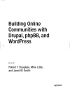 Building Online Communities with Drupal phpBB and WordPress Robert T Douglass Mike Little and Jared W Smith