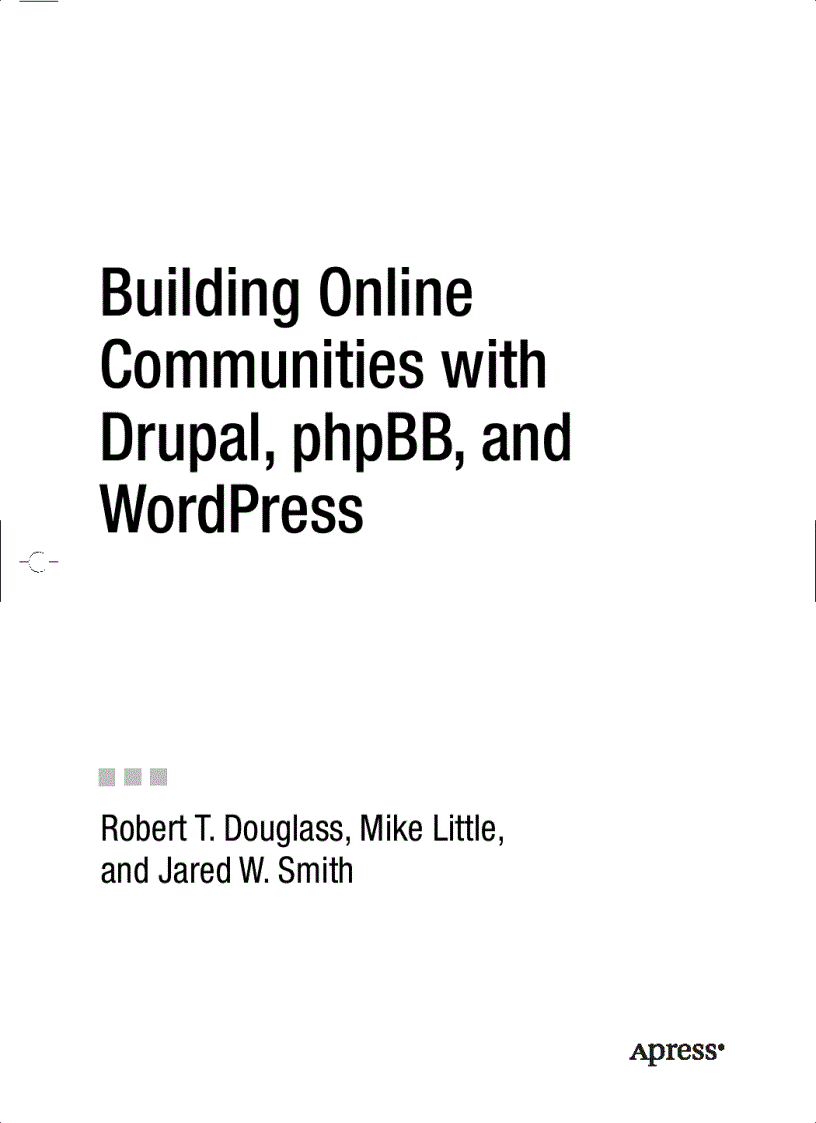 Building Online Communities with Drupal phpBB and WordPress Robert T Douglass Mike Little and Jared W Smith