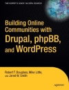 Building Online Communities with Drupal phpBB and WordPress