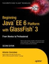 Beginning Java EE 6 Platform with GlassFish 3 From Novice to Professional