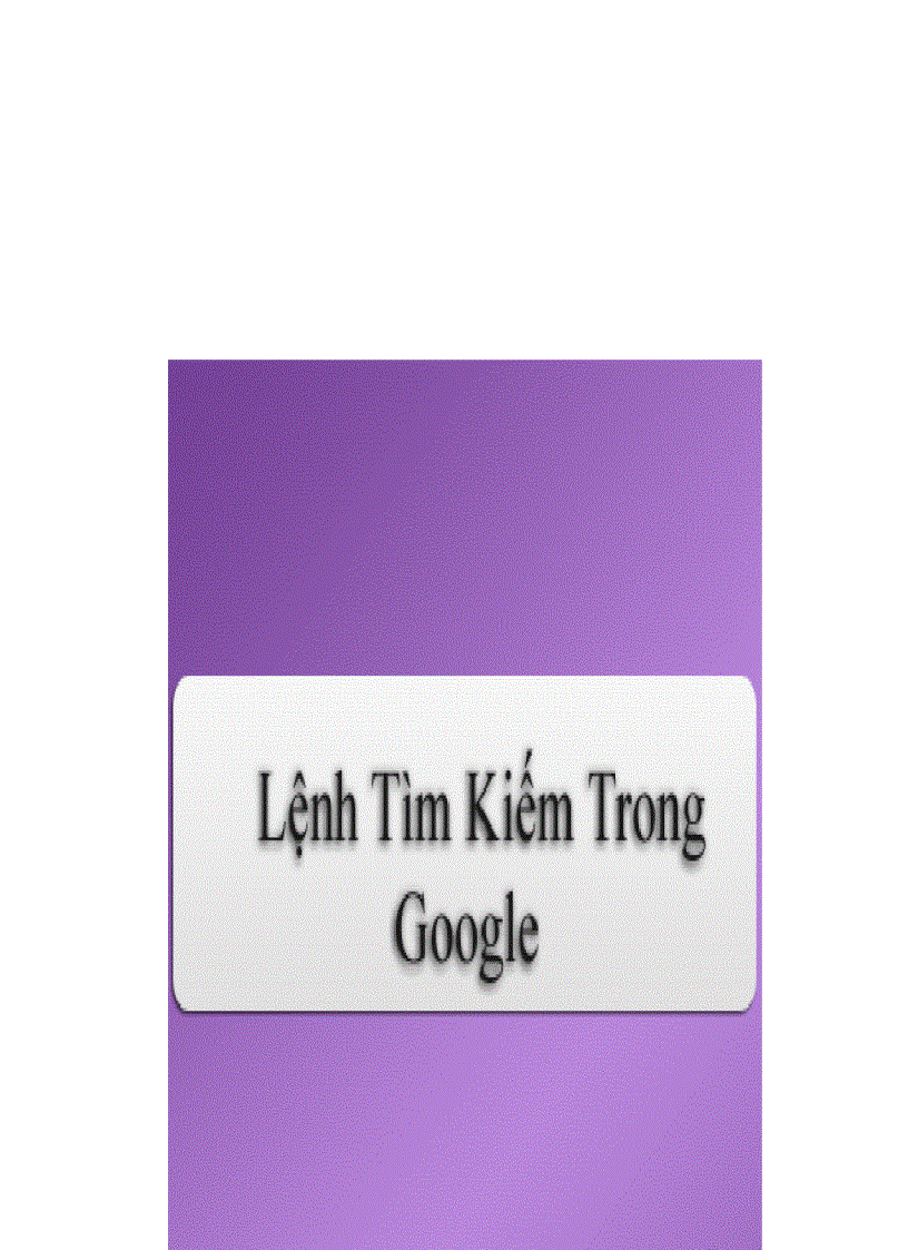 Các lệnh tìm kiếm thông dụng trong Google