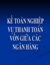 Kế toán ngân hàng Nghiệp vụ thanh tóan vốn giữa các ngân hàng Kế toán ngân hàng Nghiệp vụ thanh tóan vốn giữa các ngân hàng