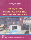 Tin học hóa công tác văn thư lưu trữ và thư viện part 1