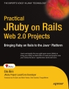 Practical JRuby on Rails Web 2 0 Projects Bringing Ruby on Rails to the Java Platform