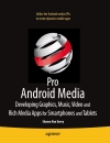 Pro Android Media Developing Graphics Music Video and Rich Media Apps for Smartphones and Tablets