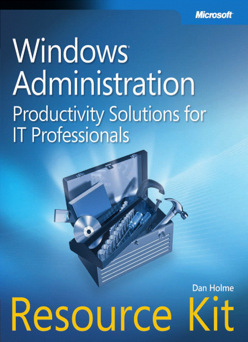 Windows Administration Resource Kit Productivity Solutions for IT Professionals