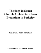 Theology in Stone Church Architecture from Byzantium to Berkeley