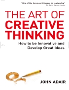 The Art of Creative Thinking How to Be Innovative and Develop Great Ideas