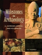 Milestones in Archaeology A Chronological Encyclopedia