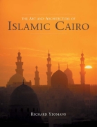 The Art and Architecture of Islamic Cairo