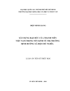 Xây dựng đạo đức của thanh niên Việt Nam trong nền kinh tế thị trường định hướng xã hội chủ nghĩa