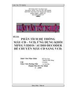 Phân tích hệ thống CD VCD ứng dụng khối MPEG Audio Video decoder để chuyển máy CD thành VCD