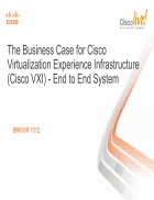 The Business Case for Cisco Virtualization Experience Infrastructure Cisco VXI End to End System