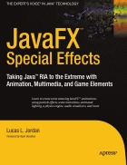 JavaFX Special Effects Taking Java RIA to the Extreme with Animation Multimedia and Game Elements